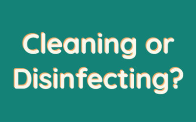 Cleaning or Disinfecting?