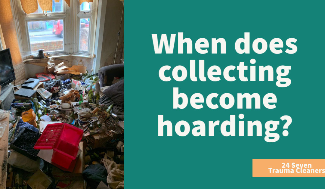 Are you a collector or a hoarder? Do you need a hoarding clean up service?