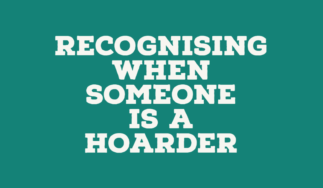 Recognising When Someone Is A Hoarder