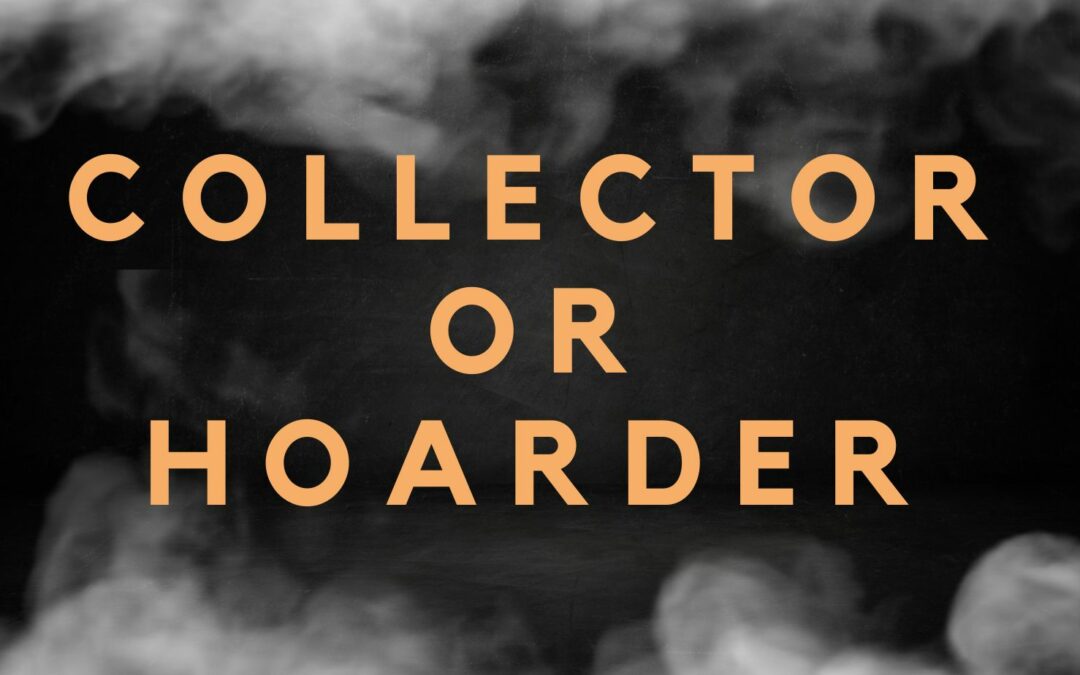 Unraveling the Complexities of Hoarding and Collecting, Including Hoarding Cleanup