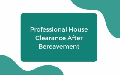 Why Professional House Clearance After Bereavement Matter
